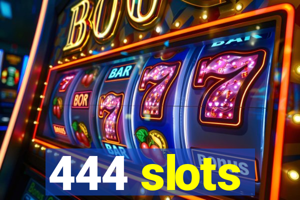 444 slots